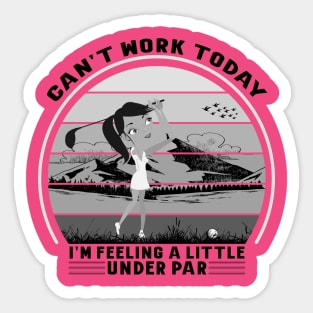 Can't Work Today I'm Feeling A Little Under Par Sticker